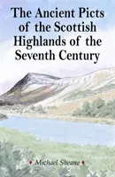 A SKÓT FELFÖLD ŐSI PIKTJEI A HETEDIK SZÁZADBAN - ANCIENT PICTS OF THE SCOTTISH HIGHLANDS OF THE SEVENTH CENTURY