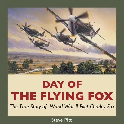 A repülő róka napja: Charley Fox, a második világháborús pilóta igaz története - Day of the Flying Fox: The True Story of World War II Pilot Charley Fox