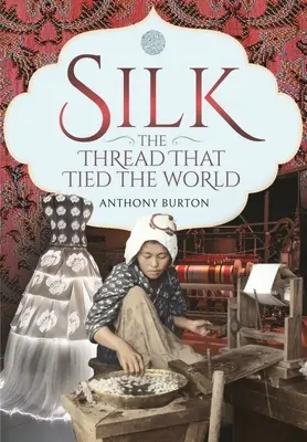 Selyem, a fonál, amely összekötötte a világot - Silk, the Thread That Tied the World