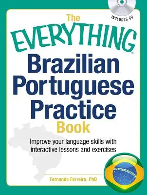 A Minden, ami brazil portugál gyakorlókönyv: Fejleszd nyelvtudásodat inteaktív leckékkel és gyakorlatokkal - The Everything Brazilian Portuguese Practice Book: Improve Your Language Skills with Inteactive Lessons and Exercises