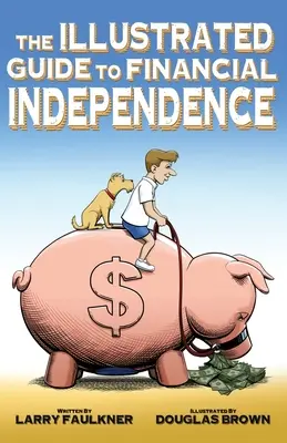 A pénzügyi függetlenség illusztrált útmutatója - The Illustrated Guide to Financial Independence