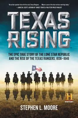 Texas Rising: A Magányos Csillag Köztársaság és a Texas Rangers felemelkedésének epikus igaz története, 1836-1846 - Texas Rising: The Epic True Story of the Lone Star Republic and the Rise of the Texas Rangers, 1836-1846