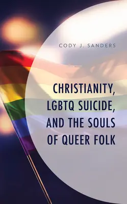 A kereszténység, az LMBTQ öngyilkosság és a queer emberek lelke - Christianity, LGBTQ Suicide, and the Souls of Queer Folk