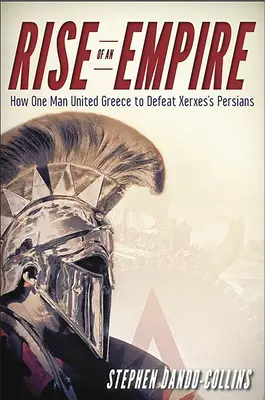 Egy birodalom felemelkedése: Hogyan egyesítette egy ember Görögországot, hogy legyőzze Xerxész perzsáit? - Rise of an Empire: How One Man United Greece to Defeat Xerxes's Persians