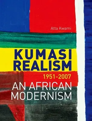 Kumasi realizmus, 1951-2007: Egy afrikai modernizmus - Kumasi Realism, 1951-2007: An African Modernism