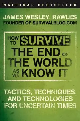 Hogyan éljük túl az általunk ismert világvégét? Taktikák, technikák és technológiák bizonytalan időkre - How to Survive the End of the World as We Know It: Tactics, Techniques, and Technologies for Uncertain Times