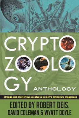 Kriptozoológiai antológia: Furcsa és rejtélyes lények a férfi kalandmagazinokban - Cryptozoology Anthology: Strange and Mysterious Creatures in Men's Adventure Magazines