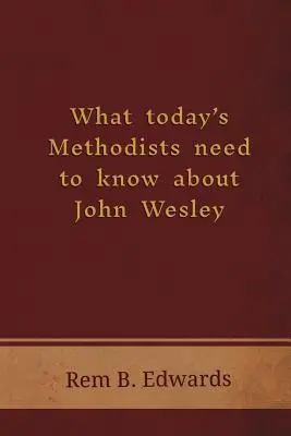 Amit a mai metodistáknak tudniuk kell John Wesley-ről - What Today's Methodists Need to Know about John Wesley