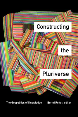 Constructing the Pluriverse: A tudás geopolitikája - Constructing the Pluriverse: The Geopolitics of Knowledge