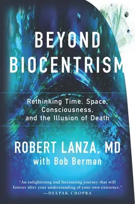 A biocentrizmuson túl: Az idő, a tér, a tudatosság és a halál illúziójának újragondolása - Beyond Biocentrism: Rethinking Time, Space, Consciousness, and the Illusion of Death