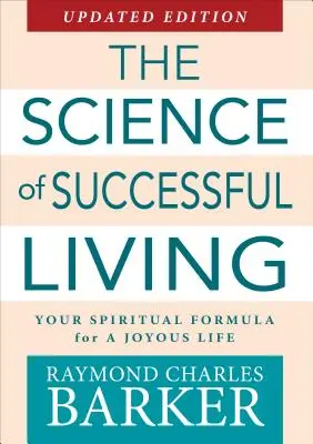 A sikeres élet tudománya: Az örömteli élet spirituális receptje - The Science of Successful Living: Your Spiritual Formula for a Joyous Life