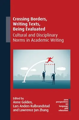 Határokat átlépve, szövegeket írva, értékelve: Kulturális és diszciplináris normák a tudományos írásban - Crossing Borders, Writing Texts, Being Evaluated: Cultural and Disciplinary Norms in Academic Writing