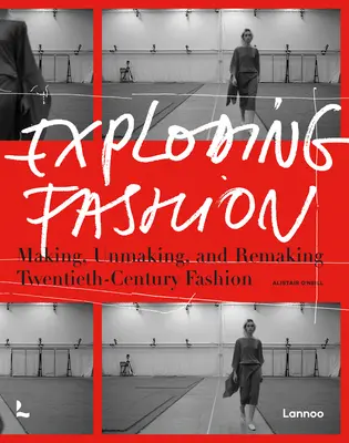 Robbanó divat: A huszadik századi divat megalkotása, feloldása és újjáalkotása - Exploding Fashion: Making, Unmaking, and Remaking Twentieth Century Fashion