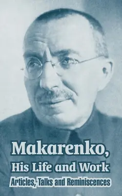 Makarenko, élete és munkássága: Cikkek, előadások és visszaemlékezések - Makarenko, His Life and Work: Articles, Talks and Reminiscences