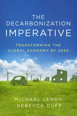 A szén-dioxid-mentesítés imperatívusz: A globális gazdaság átalakítása 2050-ig - The Decarbonization Imperative: Transforming the Global Economy by 2050