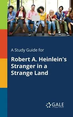 Tanulmányi útmutató Robert A. Heinlein Idegenben idegen földön című művéhez - A Study Guide for Robert A. Heinlein's Stranger in a Strange Land