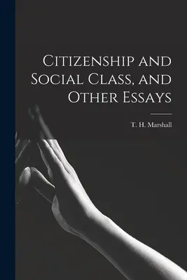 Citizenship and Social Class, and Other Essays (Marshall T. H. (Thomas Humphrey))