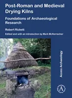 Róma utáni és középkori szárítókemencék: A régészeti kutatás alapjai - Post-Roman and Medieval Drying Kilns: Foundations of Archaeological Research