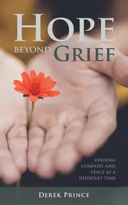 Remény a gyászon túl: Vigaszt és békét találni egy nehéz időszakban - Hope Beyond Grief: Finding Comfort and Peace at a Difficult Time