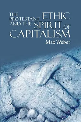 A protestáns etika és a kapitalizmus szelleme - The Protestant Ethic and the Spirit of Capitalism