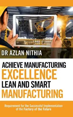 Gyártási kiválóság elérése Lean és intelligens gyártás: A jövő gyára sikeres megvalósításának feltételei - Achieve Manufacturing Excellence Lean and Smart Manufacturing: Requirement for the Successful Implementation of the Factory of the Future