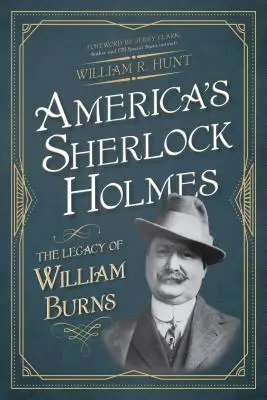 Amerika Sherlock Holmesa: William Burns hagyatéka - America's Sherlock Holmes: The Legacy of William Burns