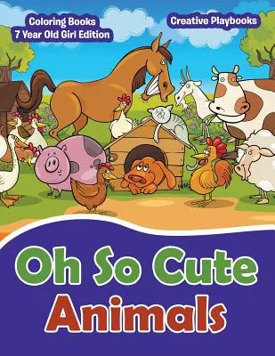 Oh So Cute Animals - Coloring Books 7 Year Old Girl Edition (Színezőkönyvek 7 éves lányoknak) - Oh So Cute Animals - Coloring Books 7 Year Old Girl Edition