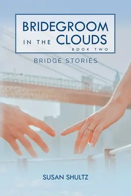 Vőlegény a felhőkben: Könyv 2: Hídtörténetek - Bridegroom in the Clouds: Book 2: Bridge Stories