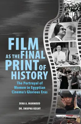 A film mint a történelem végső lenyomata: A nők ábrázolása az egyiptomi mozi dicső korszakaiban - Film as the Final Print of History: The Portrayal of Women in Egyptian Cinema's Glorious Eras