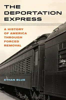 A deportálási expressz, 61: Amerika története az erőszakos kitoloncoláson keresztül - The Deportation Express, 61: A History of America Through Forced Removal