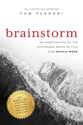 Brainstorm: Natalie Wood filmsztár rejtélyes halálának vizsgálata - Brainstorm: An Investigation of the Mysterious Death of Film Star Natalie Wood