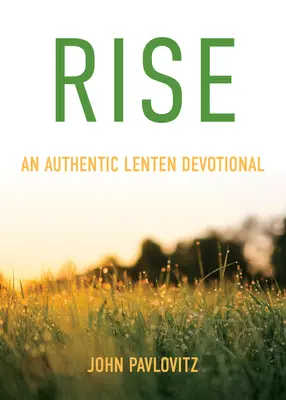 Rise: Egy hiteles böjti áhítat - Rise: An Authentic Lenten Devotional