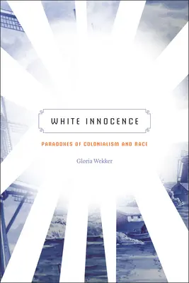 Fehér ártatlanság: A gyarmatosítás és a faj paradoxonai - White Innocence: Paradoxes of Colonialism and Race