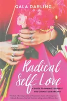 Radikális önszeretet - Útmutató az önszeretethez és az álmaid megéléséhez - Radical Self-Love - A Guide to Loving Yourself and Living Your Dreams