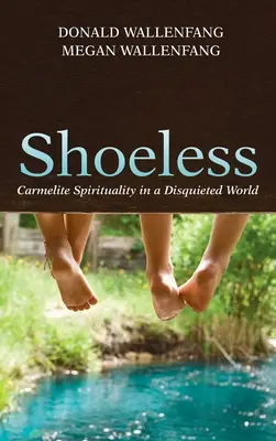 Cipő nélkül: Kármelita lelkiség egy nyugtalan világban - Shoeless: Carmelite Spirituality in a Disquieted World