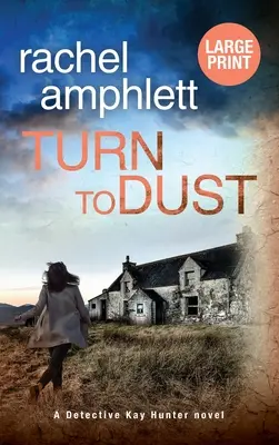 Turn to Dust: Kay Hunter nyomozó krimije - Turn to Dust: A Detective Kay Hunter murder mystery