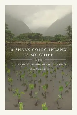 A Shark Going Inland Is My Chief: Az ősi Hawai'i szigeti civilizációja - A Shark Going Inland Is My Chief: The Island Civilization of Ancient Hawai'i