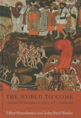 Az eljövendő világ: Ukrán képek az utolsó ítéletről - The World to Come: Ukrainian Images of the Last Judgment