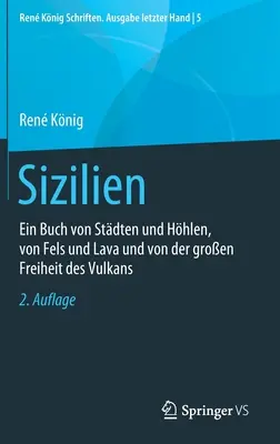 Szicília: Könyv városokról és barlangokról, szikláról és láváról, valamint a vulkán nagy szabadságáról - Sizilien: Ein Buch Von Stdten Und Hhlen, Von Fels Und Lava Und Von Der Groen Freiheit Des Vulkans