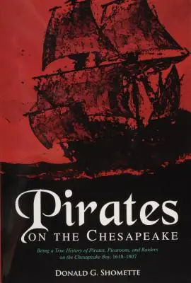 Kalózok a Chesapeake-öbölben: A Chesapeake-öböl kalózainak, pikaroonjainak és fosztogatóinak igaz története, 1610-1807. - Pirates on the Chesapeake: Being a True History of Pirates, Picaroons, and Raiders on Chesapeake Bay, 1610-1807