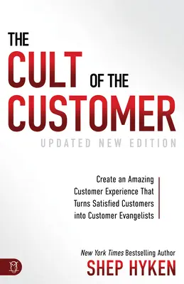 Az ügyfél kultusza: Létrehozni egy elképesztő ügyfélélményt, amely az elégedett ügyfeleket ügyfél-evangelistákká változtatja - The Cult of the Customer: Create an Amazing Customer Experience That Turns Satisfied Customers Into Customer Evangelists