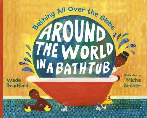 Egy fürdőkádban a világ körül: Fürdés szerte a világon - Around the World in a Bathtub: Bathing All Over the Globe