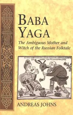 Baba Yaga; Az orosz népmese kétértelmű anyja és boszorkánya - Baba Yaga; The Ambiguous Mother and Witch of the Russian Folktale