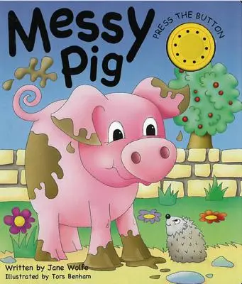 Zűrös malac: (zajos könyv) - Messy Pig: (a Noisy Book)