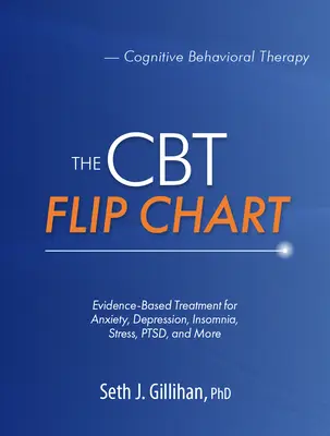 A CBT Flip Chart: Bizonyítékokon alapuló kezelés szorongás, depresszió, álmatlanság, stressz, PTSD és más betegségek kezelésére - The CBT Flip Chart: Evidence-Based Treatment for Anxiety, Depression, Insomnia, Stress, Ptsd and More