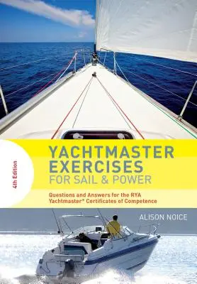 Yachtmester gyakorlatok vitorlázáshoz és erőgépekhez: Kérdések és válaszok a Rya Yachtmaster(r) képesítési bizonyítványokhoz - Yachtmaster Exercises for Sail and Power: Questions and Answers for the Rya Yachtmaster(r) Certificates of Competence