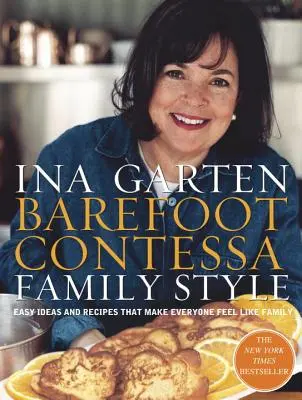 Barefoot Contessa Family Style: Könnyű ötletek és receptek, amelyekkel mindenki családtagnak érezheti magát: Szakácskönyv - Barefoot Contessa Family Style: Easy Ideas and Recipes That Make Everyone Feel Like Family: A Cookbook