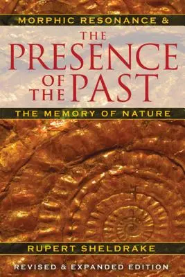 A múlt jelenléte: A morfikus rezonancia és a természet emlékezete - The Presence of the Past: Morphic Resonance and the Memory of Nature