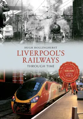 Liverpool vasútjai az időben - Liverpool's Railways Through Time