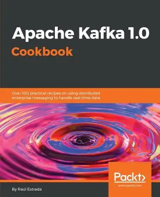 Apache Kafka 1.0 szakácskönyv - Apache Kafka 1.0 Cookbook